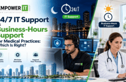 24/7 IT Support vs Business-Hours Support for Medical Practices: Which Is Right?
